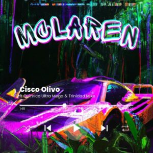 Cisco Olivo Ft. Quimico Ultra Mega Y Trinidad Mike – McLaren